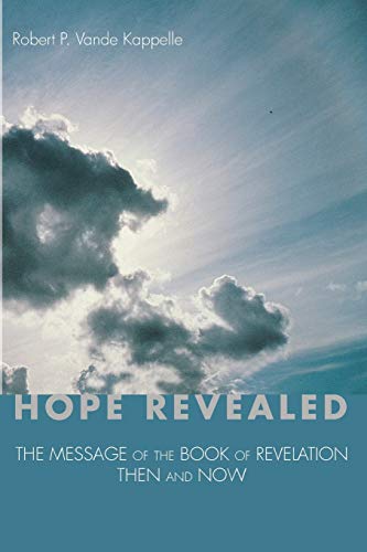 Hope Revealed: The Message of the Book of Revelation-Then and Now