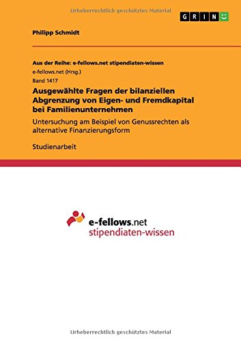 Ausgewählte Fragen der bilanziellen Abgrenzung von Eigen- und Fremdkapital bei Familienunternehmen: Untersuchung am Beispiel von Genussrechten als alternative Finanzierungsform