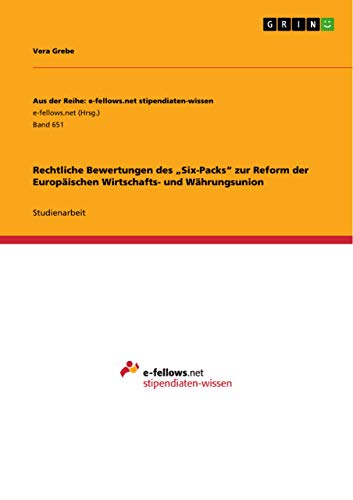 Rechtliche Bewertungen des Six-Packs zur Reform der Europäischen Wirtschafts- und Währungsunion