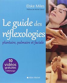 Le guide des réflexologies : plantaire, palmaire et faciale