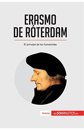 Erasmo de Róterdam: El príncipe de los humanistas (Historia)