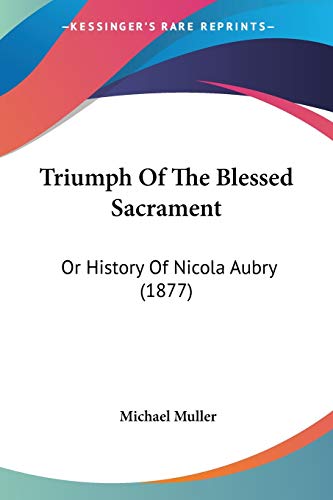 Triumph Of The Blessed Sacrament: Or History Of Nicola Aubry (1877)