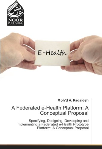 A Federated e-Health Platform: A Conceptual Proposal: Specifying, Designing, Developing and Implementing a Federated e-Health Prototype Platform: A Conceptual Proposal