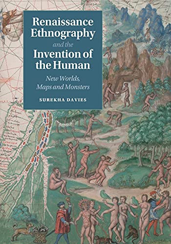 Renaissance Ethnography and the Invention of the Human: New Worlds, Maps and Monsters (Cambridge Social and Cultural Histories, Band 24)