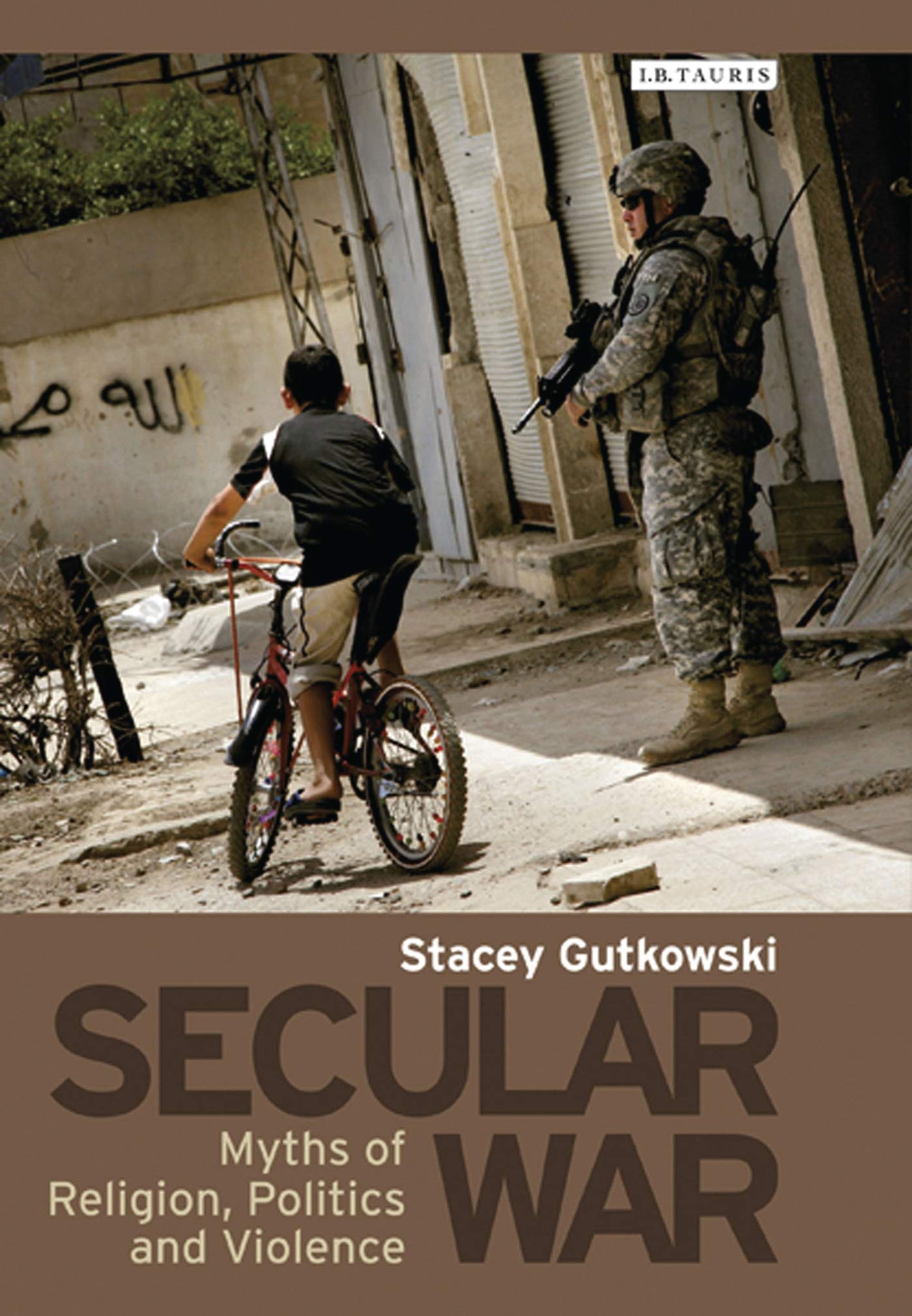 Secular War: Myths of Religion, Politics and Violence (International Library of Security Studies, 5)