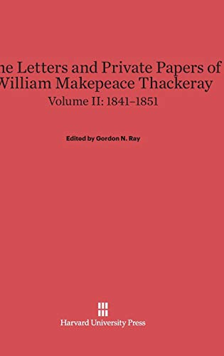 The Letters and Private Papers of William Makepeace Thackeray, Volume II, (1841-1851)