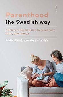 Expecting: the Swedish Way: Debunking Myths About Pregnancy, and Replacing Hearsay With Science