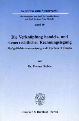 Die Verknüpfung handels- und steuerrechtlicher Rechnungslegung: Maßgeblichkeitsausprägungen de lege lata et ferenda