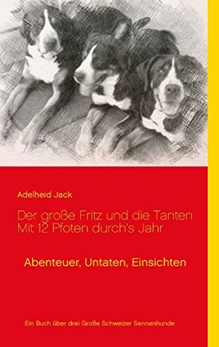 Der große Fritz und die Tanten - Mit 12 Pfoten durch's Jahr: Abenteuer, Untaten, Einsichten