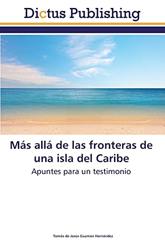 Más allá de las fronteras de una isla del Caribe: Apuntes para un testimonio