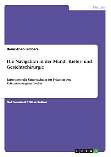 Die Navigation in der Mund-, Kiefer- und Gesichtschirurgie: Experimentelle Untersuchung zur Präzision von Referenzierungsmethoden