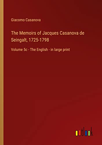 The Memoirs of Jacques Casanova de Seingalt, 1725-1798: Volume 5c - The English - in large print