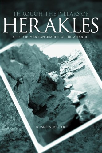 Roller, Duane W. (The Ohio State University) Through The Pillars Of Herakles, Greco-Roman Exploration Of The Atlantic