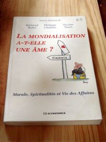 La mondialisation a-t-elle une âme ? : textes réunis à l'occasion du séminaire Morale, spiritualités et vie des affaires de l'Université Paris IX-Dauphine (nov. 1997-févr. 1998)