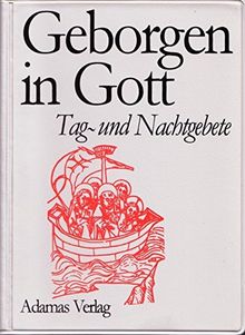 Geborgen in Gott: Tag- und Nachtgebete