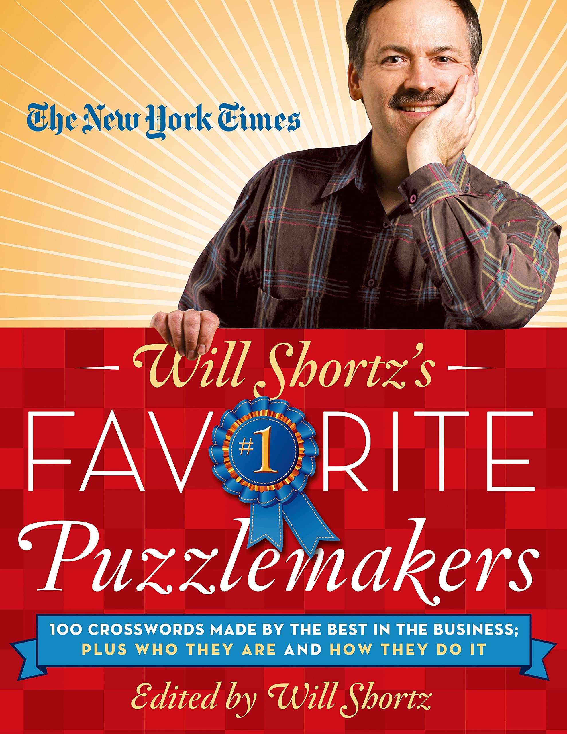 New York Times Will Shortz's Favorite Puzzlemakers: 100 Crosswords Made by the Best in the Business; Plus Who They Are and How They Do It