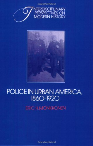 Police in Urban America 1860-1920 (Interdisciplinary Perspectives on Modern History)