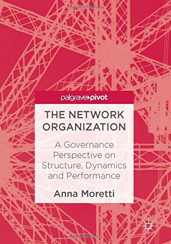The Network Organization: A Governance Perspective on Structure, Dynamics and Performance