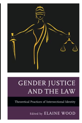 Gender Justice and the Law: Theoretical Practices of Intersectional Identity (Fairleigh Dickinson University Press Series in Law, Culture, and the Humanities)