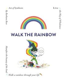 Walk the Rainbow: Live the Way of Wholeness