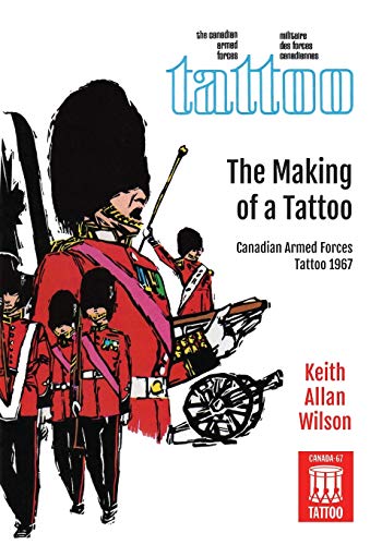 The Making of a Tattoo: Canadian Armed Forces Tattoo 1967
