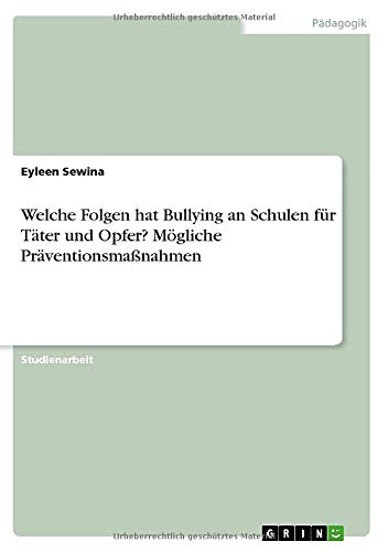 Welche Folgen hat Bullying an Schulen für Täter und Opfer? Mögliche Präventionsmaßnahmen