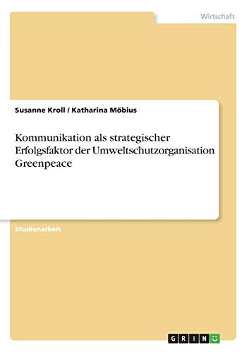 Kommunikation als strategischer Erfolgsfaktor der Umweltschutzorganisation Greenpeace