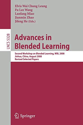 Advances in Blended Learning: Second Workshop on Blended Learning, WBL 2008, Jinhua, China, August 20-22, 2008, Revised Selected Papers (Lecture Notes in Computer Science, 5328, Band 5328)