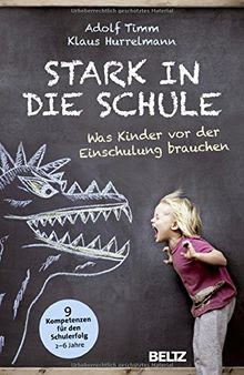 Stark in die Schule: Was Kinder vor der Einschulung brauchen. 9 Kompetenzen für den Schulerfolg