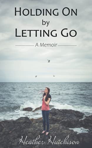 Holding On by Letting Go: A Memoir