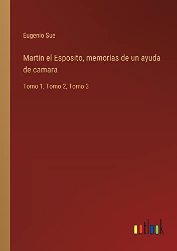 Martin el Esposito, memorias de un ayuda de camara: Tomo 1, Tomo 2, Tomo 3