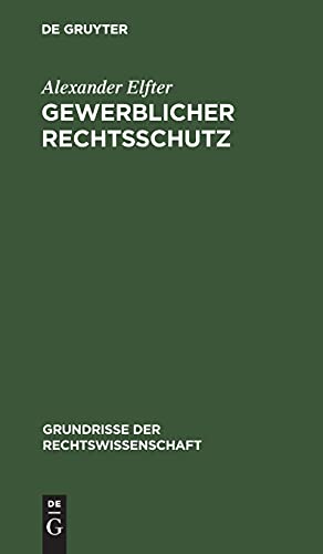 Gewerblicher Rechtsschutz: Umfassend Urheber- und Verlagsrecht, Patent- und Musterschutzrecht, Warenzeichenrecht und Wettbewerbsrecht (Grundrisse der Rechtswissenschaft, 8, Band 8)