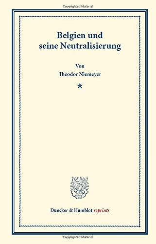 Belgien und seine Neutralisierung. (Duncker & Humblot reprints)