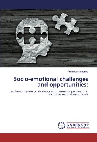 Socio-emotional challenges and opportunities:: a phenomenon of students with visual impairment in inclusive secondary schools