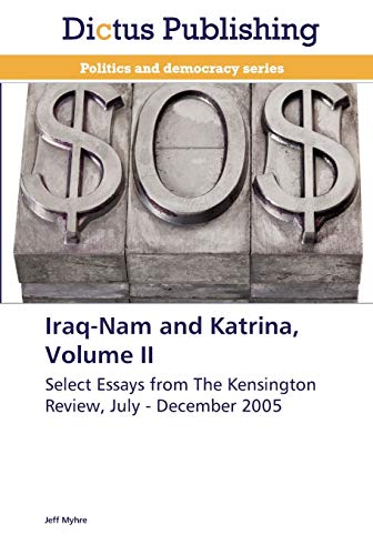 Iraq-Nam and Katrina, Volume II: Select Essays from The Kensington Review, July - December 2005