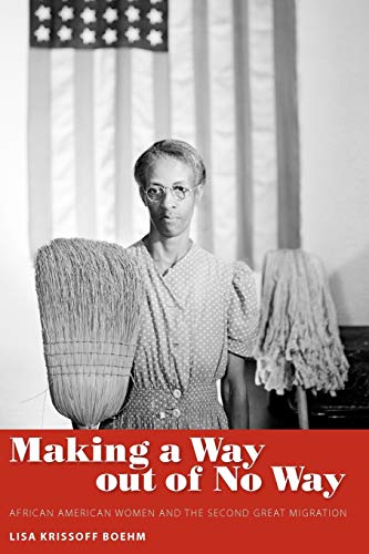 Making a Way Out of No Way: African American Women and the Second Great Migration (Margaret Walker Alexander African American Studies)