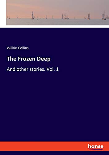 The Frozen Deep: And other stories. Vol. 1