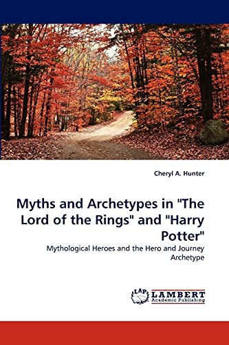 Myths and Archetypes in The Lord of the Rings and Harry Potter: Mythological Heroes and the Hero and Journey Archetype
