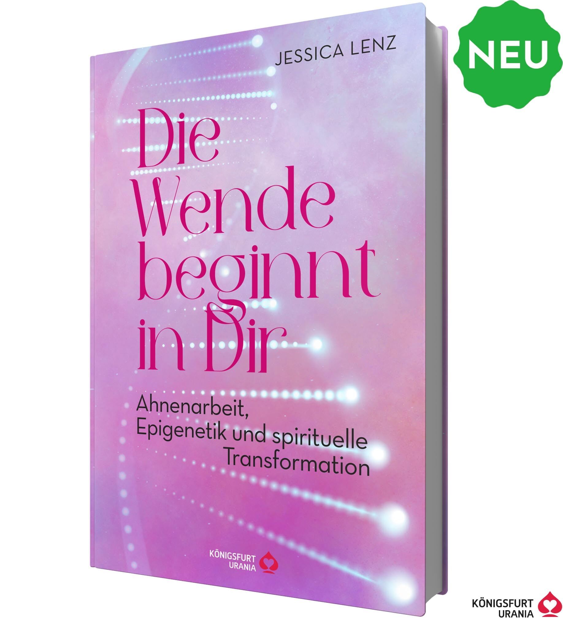 Lenz, Jessica: Die Wende beginnt in Dir - Ahnenarbeit, Epigenetik u. spirituelle Transformation