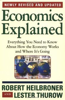 Economics Explained: Everything You Need to Know About How the Economy Works and Where It's Going