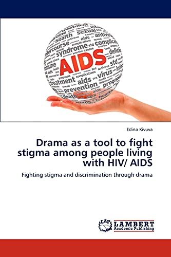 Drama as a tool to fight stigma among people living with HIV/ AIDS: Fighting stigma and discrimination through drama