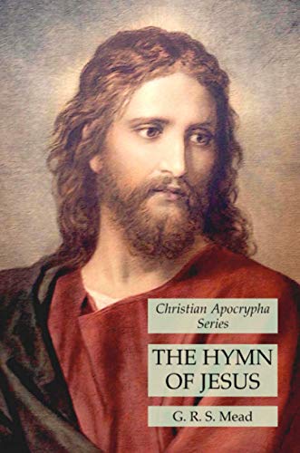 Mead, G. R. S. The Hymn Of Jesus, Christian Apocrypha Series