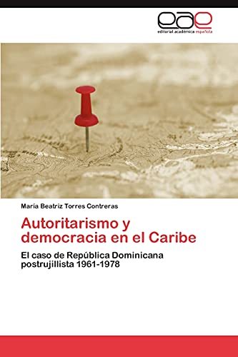 Autoritarismo y democracia en el Caribe: El caso de República Dominicana postrujillista 1961-1978