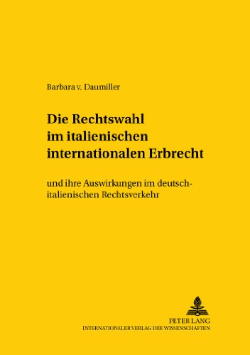 Die Rechtswahl im italienischen internationalen Erbrecht: und ihre Auswirkungen im deutsch-italienischen Rechtsverkehr (Studien zum vergleichenden und ... /Comparative and International Law Studies)