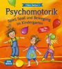 Psychomotorik. Spiel, Spaß und Bewegung im Kindergarten: Über 100 Ideen