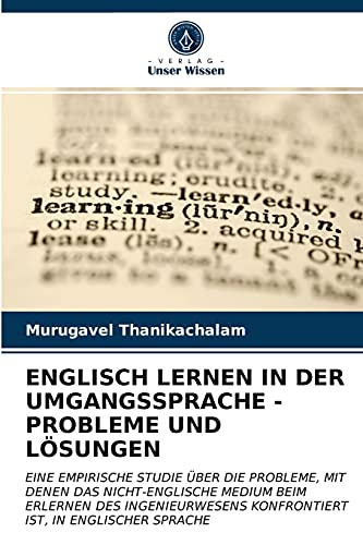 ENGLISCH LERNEN IN DER UMGANGSSPRACHE - PROBLEME UND LÖSUNGEN: EINE EMPIRISCHE STUDIE ÜBER DIE PROBLEME, MIT DENEN DAS NICHT-ENGLISCHE MEDIUM BEIM ... KONFRONTIERT IST, IN ENGLISCHER SPRACHE