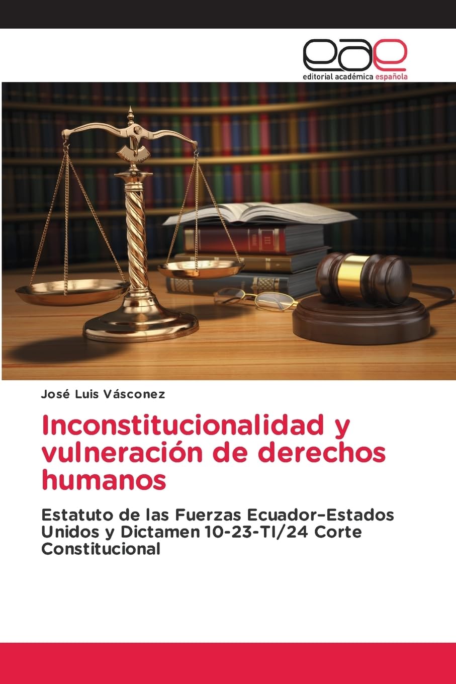 Inconstitucionalidad y vulneración de derechos humanos: Estatuto de las Fuerzas Ecuador¿Estados Unidos y Dictamen 10-23-TI/24 Corte Constitucional