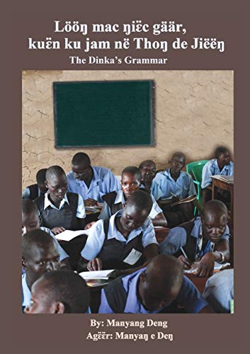 The Dinka's Grammar: Löö¿ mac ¿i¿¿c gäär, ku¿¿n ku jam në Tho¿ de Jiëë¿