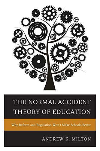 The Normal Accident Theory of Education: Why Reform and Regulation Won't Make Schools Better