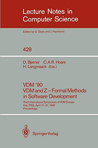 VDM '90. VDM and Z - Formal Methods in Software Development: Third International Symposium of VDM Europe, Kiel, FRG, April 17-21, 1990, Proceedings (Lecture Notes in Computer Science, 428, Band 428)